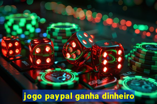 jogo paypal ganha dinheiro